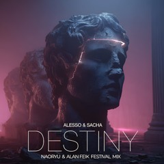 Alesso & Sacha - Destiny (NAORYU x Alan Feik Festival Mix).wav