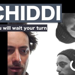 Chiddi. You Will Wait Your Turn