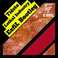 Tiesto - Lethal Industry (ExFiL Bootleg) *Free Release*