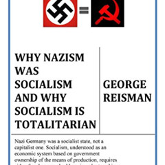 [VIEW] PDF ✏️ Why Nazism Was Socialism and Why Socialism Is Totalitarian by  George R