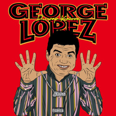 George Lopez (Prod. Ostin Powers & Malenkiyyarche)