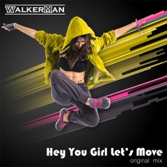 WALKER MAN - Hey You Girl Let's Move (Original Mix)