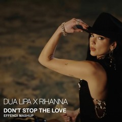 Dua Lipa X Rihanna: Don't Stop The Love (Effendi mashup)
