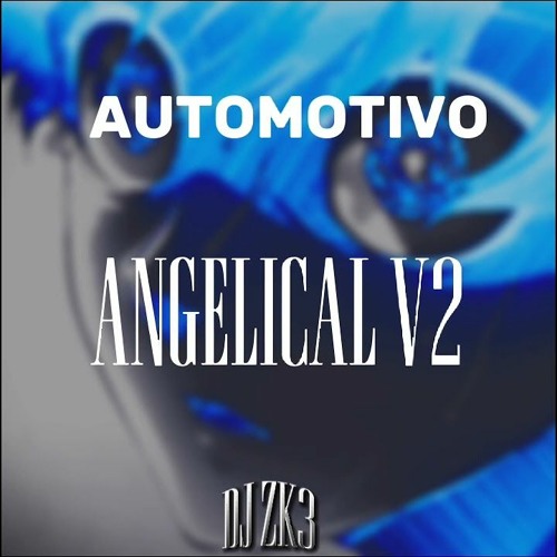 AUTOMOTIVO ANGELICAL V2 - DJ ZK3
