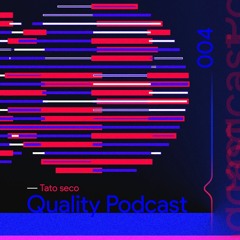 Tato Seco - Quality Podcast , Episode 004 [Septiembre 2020]