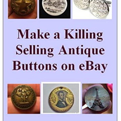 DOWNLOAD EBOOK 📂 Make a Killing Selling Antique Buttons on eBay by  Avril Harper [EP