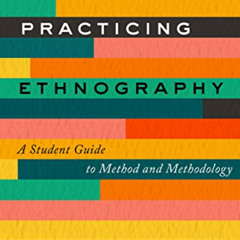 VIEW EPUB 🖊️ Practicing Ethnography: A Student Guide to Method and Methodology by  L