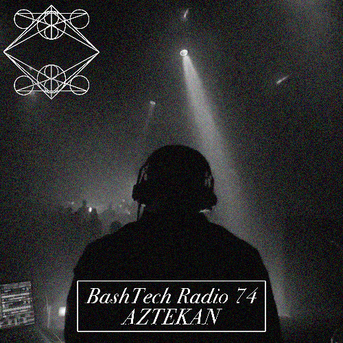 BashTech Radio 74 with Aztekan