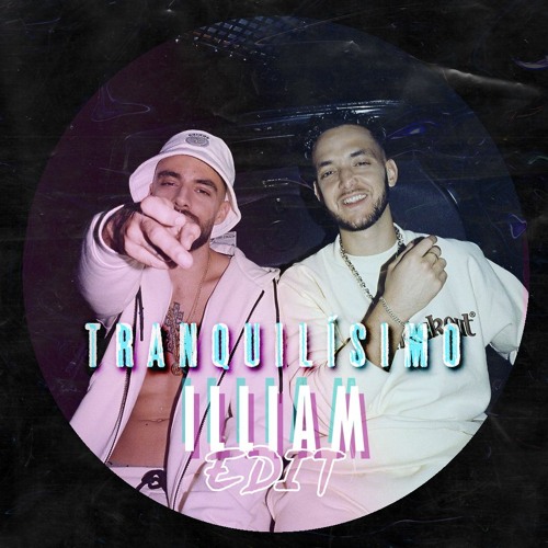 C. Tangana, Israel B - Tranquilisimo (ILLIAM Edit)[Groovy Tech House] [FREE DL]