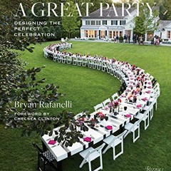 [Access] KINDLE 📫 A Great Party: Designing the Perfect Celebration by  Bryan Rafanel