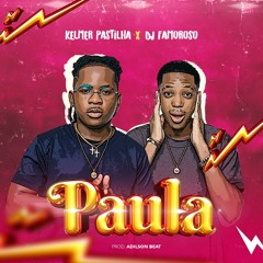 Kelmer Pastilha X Dj Famoroso - Paula (Prod..Adilson Beats)