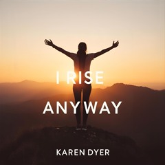 I Rise Anyway