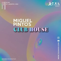 Club House Episodio #3 - TXL Radio - Dj Miguel Pintos