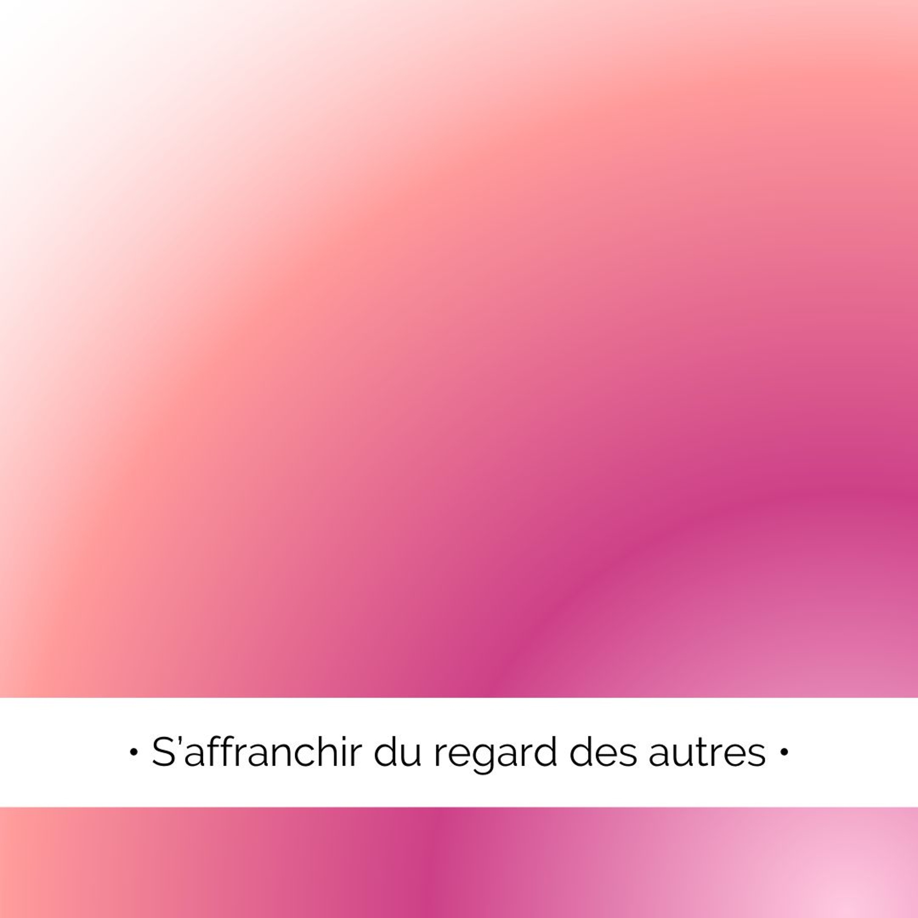 ✨ S'affranchir du regard des autres