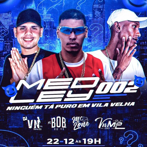 MEDLEY 002 NINGUÉM TÁ PURO EM VV - MC BOB DO VG ((PART: MC LONE DJ VN DO M2 e DJ VN DA SERRA))