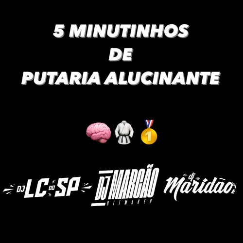 5 MINUTINHO DE PUTARIA ALUCINANTE [ DJ LC DO SP , DJ MARCÃO & DJ MARIDÃO ] 133 BPM KKKK