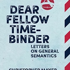 [Get] [KINDLE PDF EBOOK EPUB] Dear Fellow Time-Binder: Letters on General Semantics by  Christopher