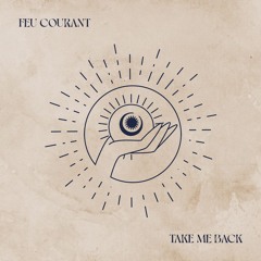 Feu Courant - Take Me Back