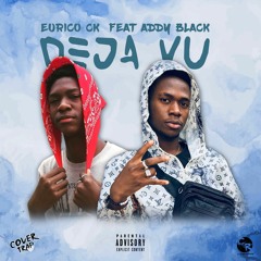 Eurico Ck - Deja Vu Ft.Addy Black