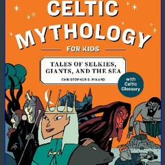 {pdf} ⚡ Celtic Mythology for Kids: Tales of Selkies, Giants, and the Sea PDF Full