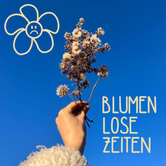blumenlose Zeiten