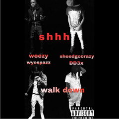 DD3x- walk down(shh)ft. weezy,wyospazz, sheedgocrazy