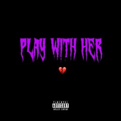 Play With Her (feat. 7uly)