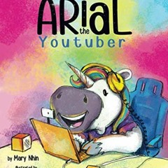 View EBOOK EPUB KINDLE PDF Arial, the YouTuber (UnicornPreneur) by  Mary Nhin,Grow Gr