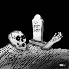 6 FEET DEEP (ft. Kyo) [Prod. Kaiser]
