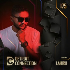 Detroit Connection Ep 075 - Guest Mix By Lahiru