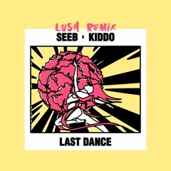 Seeb - Last Dance Feat. Kiddo (Lush Remix)