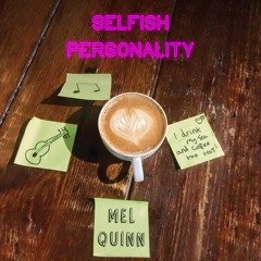 Selfish Personality- Mel Quinn