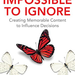 VIEW EPUB 📫 Impossible to Ignore: Creating Memorable Content to Influence Decisions