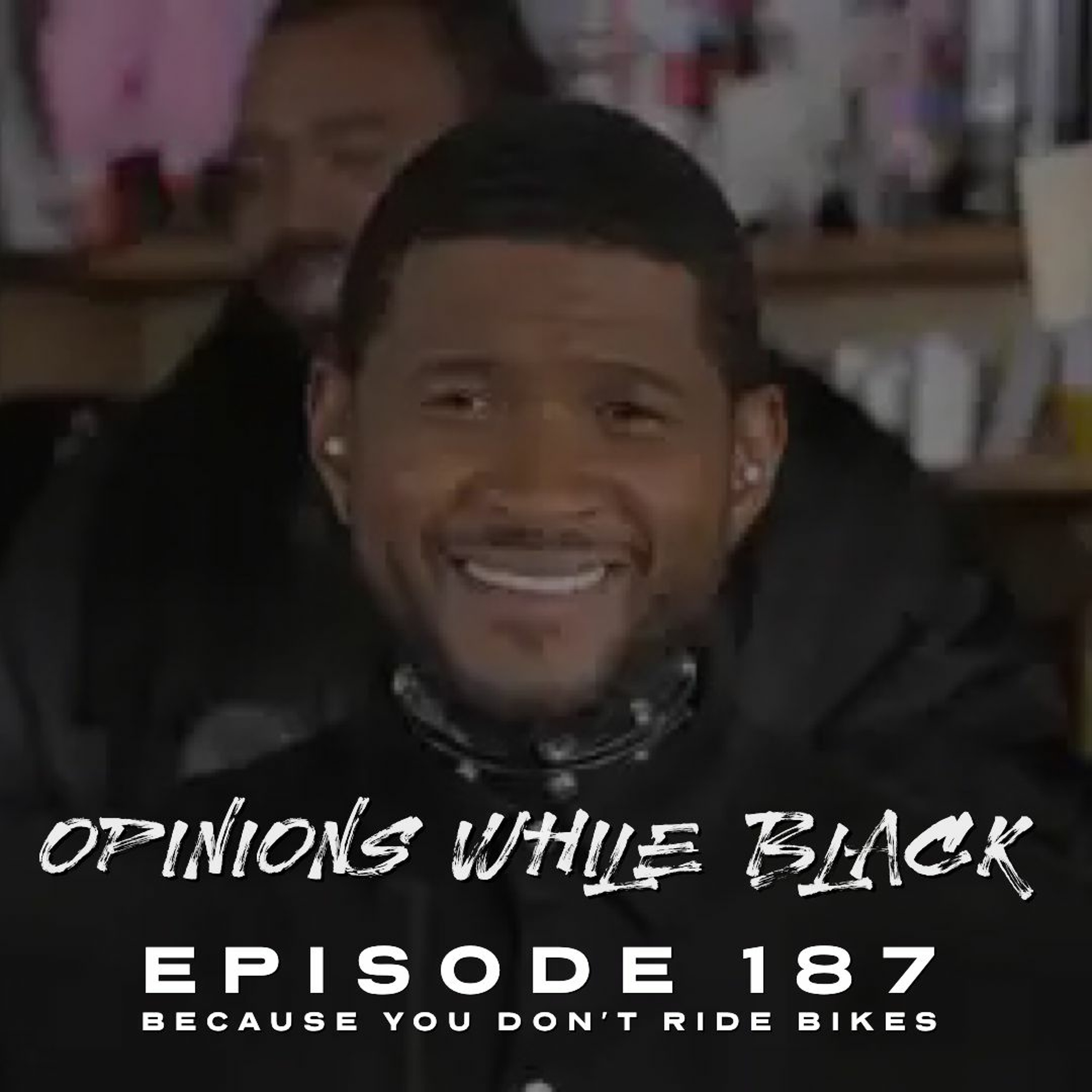 Opinions While Black: Episode 187 - "Because You Don't Ride Bikes" episode artwork