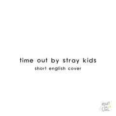 Stray Kids Time Out Short English Cover