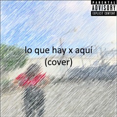 Lo Que Hay X Aquí (cover)
