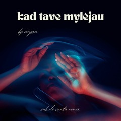 ARIJAM - Kad Tave Mylėjau (Sub de Santa Remix)