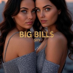 BIG BILL$ x Shy
