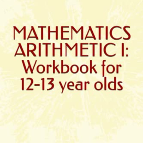 GET KINDLE 🗃️ KickStart series MATHEMATICS ARITHMETIC I: Workbook for 12-13 year old