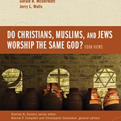 Get EBOOK 💛 Do Christians, Muslims, and Jews Worship the Same God?: Four Views (Coun