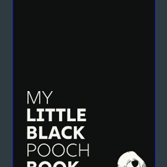 [PDF READ ONLINE] ✨ My Little Black Pooch NoteBook: Black pocket sized A6 Notebook with plain and