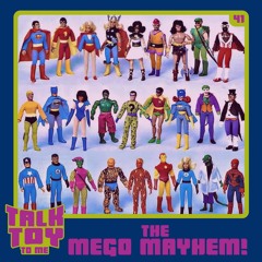 Episode 41- The Mego Mayhem!