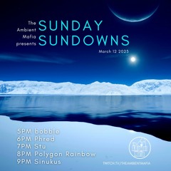 Sunday Sundowns (3/12/23) with Bobble, Phred, Stu, Polygon Rainbow, and Sinukus