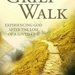 DOWNLOAD PDF 📍 Grief Walk: Experiencing God After the Loss of a Loved One (God and G