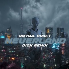 ANYMA, BASET - NEVERLAND (DIOX REMIX)