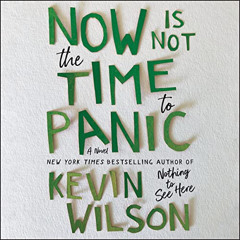 View EBOOK ✅ Now Is Not the Time to Panic: A Novel by  Kevin Wilson,Ginnifer Goodwin,