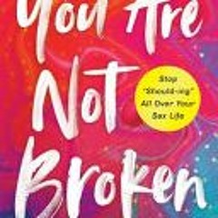 (Download) You Are Not Broken: Stop "Should-ing" All Over Your Sex Life - KJ Casperson MD
