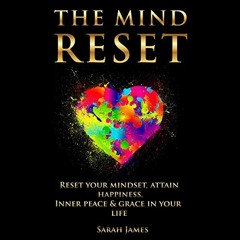 💕 [GET] EBOOK EPUB KINDLE PDF The Mind Reset: Reset Your Mindset, Attain Happiness, Inner Peace &