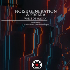 Noise Generation & K3SARA - Voice Of Magani (Luciano Pelliza Remix)