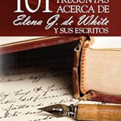 FREE PDF 💗 101 preguntas acerca de Elena G. de White y sus escritos (Spanish Edition